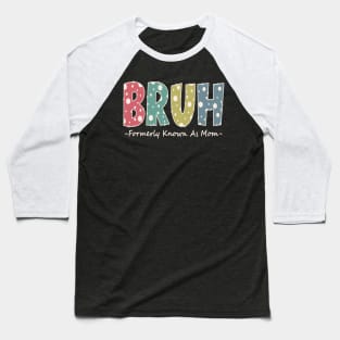 Bruh Formerly known as Mom Funny Mom Gifts Mother's Day Baseball T-Shirt